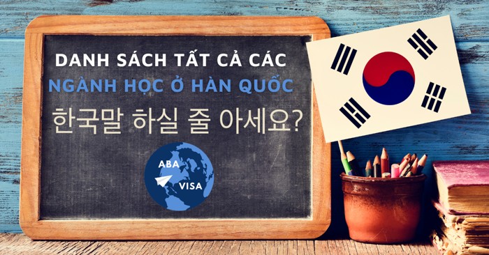 DANH SÁCH TẤT CẢ CÁC NGÀNH HỌC Ở HÀN QUỐC